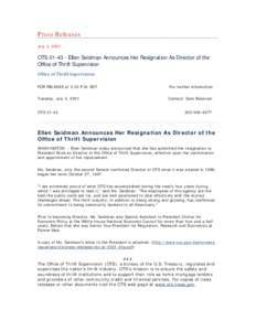 Press Releases July 3, 2001 OTS[removed]Ellen Seidman Announces Her Resignation As Director of the Office of Thrift Supervision Office of Thrift Supervision