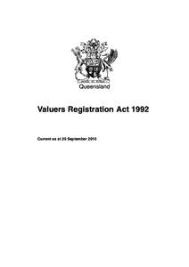 Queensland  Valuers Registration Act 1992 Current as at 20 September 2010