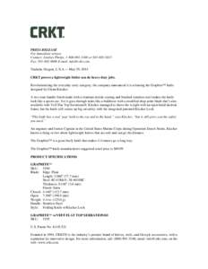 PRESS RELEASE For immediate release Contact: Lindsey Phelps, [removed]or[removed]Fax: [removed]E-mail: [removed] Tualatin, Oregon, U.S.A.— May 29, 2014 CRKT proves a lightweight folder can do heavy-d