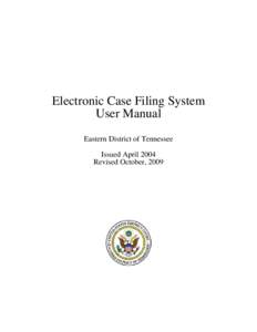 Electronic Case Filing System User Manual Eastern District of Tennessee Issued April 2004 Revised October, 2009