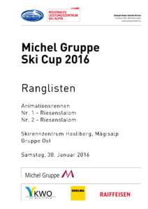 Michel Gruppe Ski Cup 2016 | 1. Animationsrennen | Samstag, 30. Januar 2016 Riesenslalom Rangliste Rang St-Nr. Name und Vorname  Jahr JO