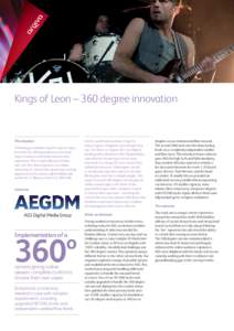 Kings of Leon – 360 degree innovation  The situation Technology is transforming the way we enjoy live music by offering audiences ever more ways to interact with and maximize their