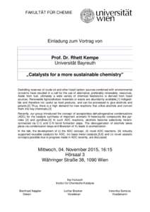 FAKULTÄT FÜR CHEMIE  Einladung zum Vortrag von __________________________________________________________________________  Prof. Dr. Rhett Kempe