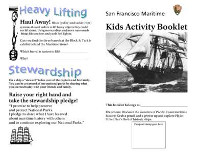 San Francisco Maritime Haul Away! Block (pulley) and tackle (rope) systems allowed sailors to lift heavy objects they could not lift alone. Using more pulleys and more ropes made things like anchors and yards feel lighte