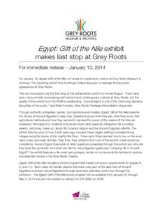 Egypt: Gift of the Nile exhibit makes last stop at Grey Roots For immediate release – January 13, 2014 On January 18, Egypt: Gift of the Nile, will reveal its mysteries to visitors at Grey Roots Museum & Archives. This