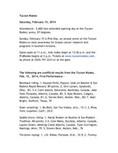 Tucson Rodeo Saturday, February 15, 2014 Attendance: 5,600 fans attended opening day at the Tucson Rodeo; sunny, 87 degrees. Sunday, February 15 is Pink Day, an annual event at the Tucson Rodeo to raise awareness for bre