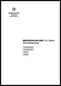 NEW PETZVAL ART LENS 1:2.2 / 85mm Technical Data Sheet 1. 	 Technical Specifications 2. 	 Center Resolution Data 3.	 MTF Chart 4.	Illumination