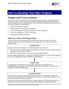 BCIT Teaching & Learning Centre  How to Develop Your New Program Prepare a BCIT Course Outline The course outline is a statement of educational intent and direction, providing every BCIT learner with clear, concise, accu