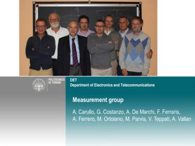 Measurement group A. Carullo, G. Costanzo, A. De Marchi, F. Ferraris, A. Ferrero, M. Ortolano, M. Parvis, V. Teppati, A. Vallan Mission  Follow the long tradition of DET in metrological and experimental