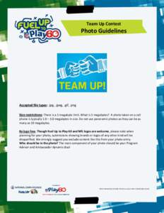 Team Up Contest  Photo Guidelines Accepted file types: .jpg, .jpeg, .gif, .png Size restrictions: There is a 5 megabyte limit. What is 5 megabytes? A photo taken on a cell