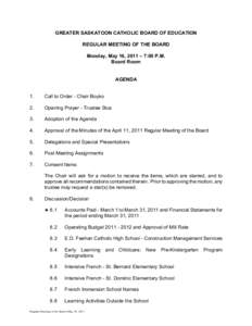 GREATER SASKATOON CATHOLIC BOARD OF EDUCATION REGULAR MEETING OF THE BOARD Monday, May 16, 2011 – 7:00 P.M. Board Room  AGENDA