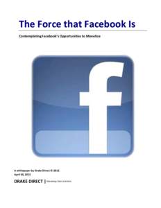   	
   The	
  Force	
  that	
  Facebook	
  Is	
   Contemplating	
  Facebook’s	
  Opportunities	
  to	
  Monetize	
  