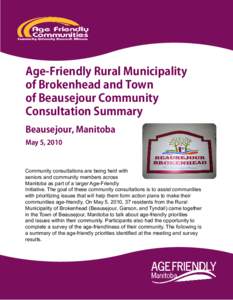 Age-Friendly Rural Municipality of Brokenhead and Town of Beausejour Community Consultation Summary Beausejour, Manitoba May 5, 2010