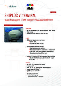 PRODUCT  SHIPLOC VI TERMINAL Vessel tracking and solAs compliant ssAs alert notification MAritiMe serViCes
