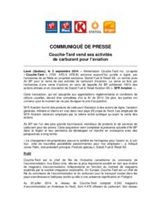 COMMUNIQUÉ DE PRESSE Couche-Tard vend ses activités de carburant pour l’aviation ______________________________________________________ Laval (Québec), le 3 septembre 2014 – Alimentation Couche-Tard inc. (ci-aprè