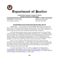 United States Attorney Gregory K. Davis Southern District of Mississippi FOR IMMEDIATE RELEASE WEDNESDAY, JUNE 18, 2014 www.usdoj.gov/usao/mss