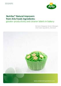 Arla Foods Ingredients White paper, May 2013 Nutrilac® Natural Improvers from Arla Foods Ingredients: greater productivity and cleaner labels in bakery