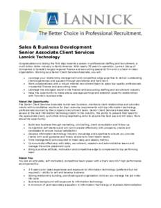 Sales & Business Development Senior Associate, Client Services Lannick Technology Congratulations on taking the first step towards a career in professional staffing and recruitment, a multi-billion dollar industry in Nor