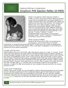 Helping Mothers Understand  Dysphoric Milk Ejection Reflex (D-MER) What is Dysphoric Milk Ejection Reflex? D-MER is a newly recognized condition affecting lactating women that is characterized by an abrupt dysphoria, or