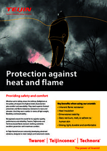 Protection against heat and flame Providing safety and comfort Whether we’re talking about the military, firefighters or 	 the police, all require the highest levels of protection 	 plus comfort and wearability. They n