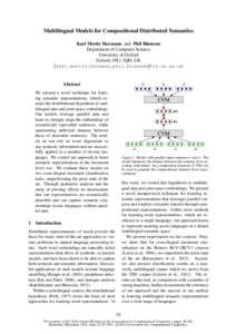 Multilingual Models for Compositional Distributed Semantics Karl Moritz Hermann and Phil Blunsom Department of Computer Science University of Oxford Oxford, OX1 3QD, UK {karl.moritz.hermann,phil.blunsom}@cs.ox.ac.uk