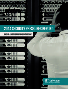 2014 Security Pressures Report Based on a survey COMMISSIONED by Trustwave Table of Contents INTRODUCTION.  .  .  .  .  .  .  .  .  .  .  .  .  .  .  .  .  .  .  .  .  .  .  .  .  .  .  .  .  .  .  .  .  .  .  .  .  .  