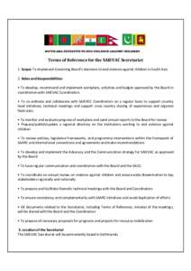 Terms of Reference for the SAIEVAC Secretariat 1. Scope: To implement Governing Board’s decisions to end violence against children in South Asia 2. Roles and Responsibilities: • To develop, recommend and implement wo
