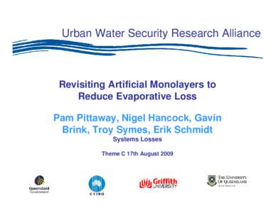 Urban Water Security Research Alliance  Revisiting Artificial Monolayers to Reduce Evaporative Loss Pam Pittaway, Nigel Hancock, Gavin Brink, Troy Symes, Erik Schmidt