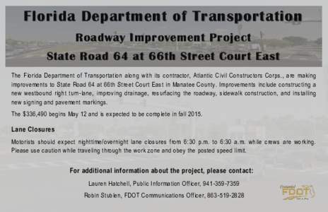Florida Department of Transportation Roadway Improvement Project State Road 64 at 66th Street Court East The Florida Department of Transportation along with its contractor, Atlantic Civil Constructors Corps., are making 