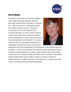 David Blake David Blake is the inventor and Principal Investigator of the CheMin mineralogy instrument, which will launch with the Mars Science Laboratory in November[removed]Blake received a B.S. in Biological Sciences fr
