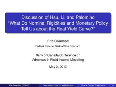 Discussion of Hsu, Li, and Palomino “What Do Nominal Rigidities and Monetary Policy Tell Us about the Real Yield Curve?” Eric Swanson Federal Reserve Bank of San Francisco
