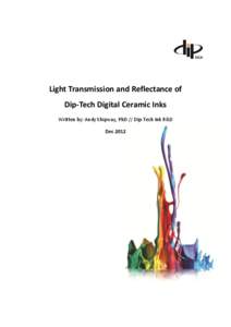 Light Transmission and Reflectance of Dip-Tech Digital Ceramic Inks Written by: Andy Shipway, PhD // Dip-Tech Ink R&D