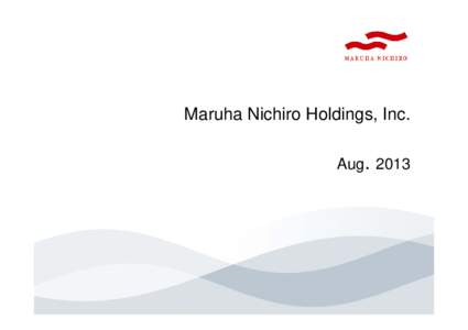 Maruha Nichiro Holdings, Inc. Aug. 2013 1. Consolidated Statement of Income (Billions of Yen) June,13