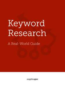 Keyword Research A Real-World Guide KEY WORD RESEARCH: A REAL WORLD GUIDE