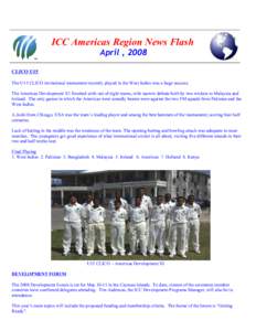 ICC Americas Region News Flash April , 2008 CLICO U15 The U15 CLICO invitational tournament recently played in the West Indies was a huge success. The Americas Development X1 finished sixth out of eight teams, with narro