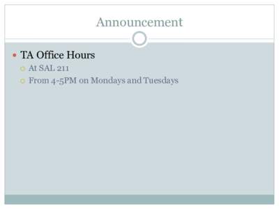 Announcement   TA Office Hours ¡  At SAL 211 ¡  From 4-5PM on Mondays and Tuesdays  Next Generation