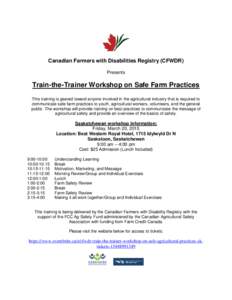 Canadian Farmers with Disabilities Registry (CFWDR) Presents Train-the-Trainer Workshop on Safe Farm Practices This training is geared toward anyone involved in the agricultural industry that is required to communicate s