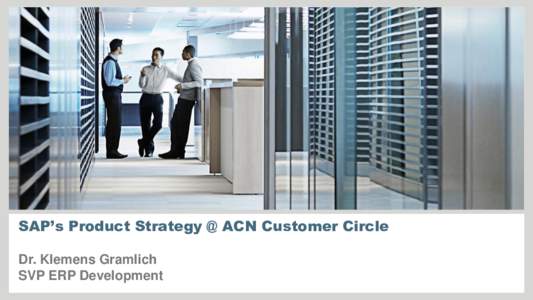 SAP’s Product Strategy @ ACN Customer Circle Dr. Klemens Gramlich SVP ERP Development WHERE DO WE COME FROM?