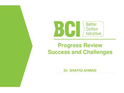 Progress Review Success and Challenges Dr. SHAFIQ AHMAD  Cotton is arguably the worlds