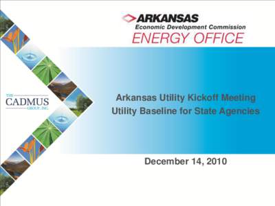 Arkansas Utility Kickoff Meeting Utility Baseline for State Agencies December 14, 2010  AGENDA