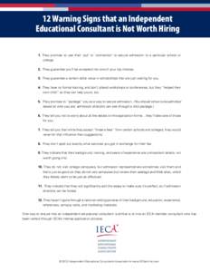 12 Warning Signs that an Independent Educational Consultant is Not Worth Hiring 1. They promise to use their ‘pull’ or ‘connection’ to secure admission to a particular school or college. 2. They guarantee you’l