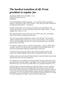 The hardest transition of all: From president to regular Joe Submitted by SHNS on Fri, [removed]:24. Scripps Howard News Service Washington After all the headlines, adulation and parties -- not to mention 24-hour a