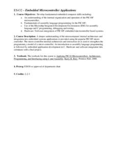 ES432 – Embedded Microcontroller Applications 1. Course Objectives: Develop fundamental embedded computer skills including: a. An understanding of the internal organization and operation of the PIC18F microcontroller; 