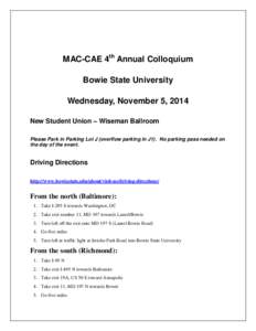 MAC-CAE 4th Annual Colloquium Bowie State University Wednesday, November 5, 2014 New Student Union – Wiseman Ballroom Please Park in Parking Lot J (overflow parking in J1). No parking pass needed on the day of the even