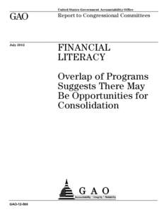 GAO[removed], Financial Literacy: Overlap of Programs Suggest There May Be Opportunities for Consolidation