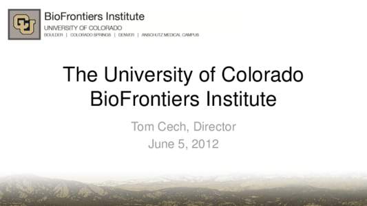 The University of Colorado BioFrontiers Institute Tom Cech, Director June 5, 2012  BioFrontiers: Three Components
