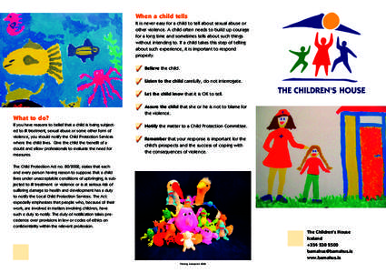 When a child tells It is never easy for a child to tell about sexual abuse or other violence. A child often needs to build up courage for a long time and sometimes tells about such things without intending to. If a child