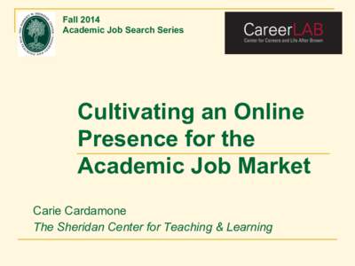 Fall 2014 Academic Job Search Series Cultivating an Online Presence for the Academic Job Market