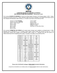 NOTICE LOUISIANA BOARD OF PARDONS and PAROLE 2016 REGULAR MEETING SCHEDULE - Revised June 16, 2016 The Louisiana BOARD OF PARDONS will meet and conduct pardon hearings on the following dates inPardon hearings will