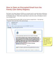 How to Open an Encrypted Email from the Family Care Safety Registry The Family Care Safety Registry (FCSR) uses encrypted email to send individuals notifications containing sensitive information, such as background scree